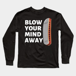 Blow your mind away Harmonica gift for music lovers tshirt Long Sleeve T-Shirt